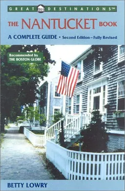 עטיפת הספר The Nantucket Book: A Complete Guide, Second Edition (A Great Destinations Guide) מאת Betty Lowry
