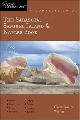 The Sarasota, Sanibel Island & Naples Book: Great Destinations: A Complete Guide, Fourth Edition
