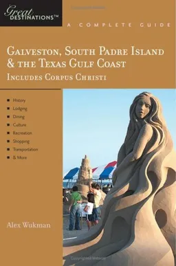 עטיפת הספר Galveston, South Padre Island & the Texas Gulf Coast: Great Destinations: A Complete Guide מאת Alex Wukman