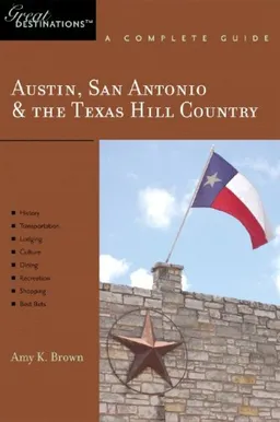 Austin, San Antonio & the Texas Hill Country: Great Destinations: A Complete Guide
