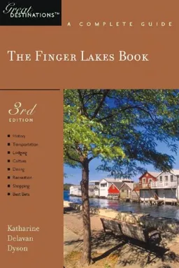 The Finger Lakes Book: Great Destinations: A Complete Guide, Third Edition