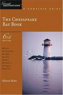 The Chesapeake Bay Book: A Complete Guide, Sixth Edition (Great Destinations)