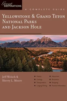עטיפת הספר Yellowstone & Grand Teton National Parks and Jackson Hole: Great Destinations: A Complete Guide מאת Jeff Welsch