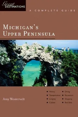 עטיפת הספר Michigan's Upper Peninsula: Great Destinations: A Complete Guide מאת Amy Westervelt