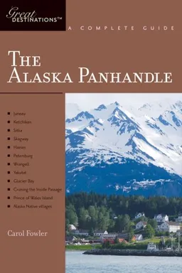 The Alaska Panhandle: A Complete Guide (Great Destinations)