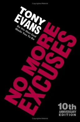 No More Excuses: Be the Man God Made You To Be