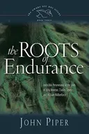 The Roots of Endurance: Invincible Perseverance in the Lives of John Newton, Charles Simeon, and William Wilberforce (Swans Are Not Silent)