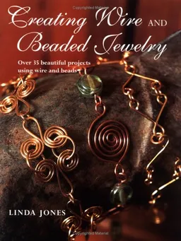 Creating Wire and Beaded Jewelry