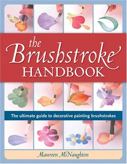 Brushstroke Handbook: The Ultimate Guide to Decorative Painting Brushstrokes