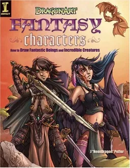 DragonArt Fantasy Characters: How to Draw Fantastic Beings and Incredible Creatures