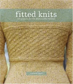 Fitted Knits: 25  Projects for the Fashionable Knitter