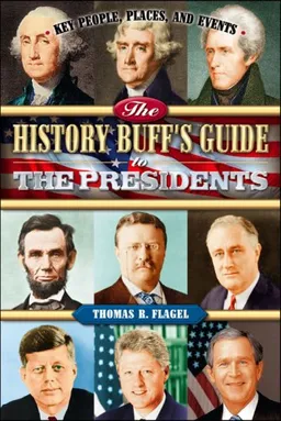 The History Buff's Guide to the Presidents (Key People, Places, and Events)