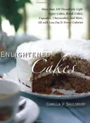 Enlightened Cakes: More Than 100 Decadently Light Layer Cakes, Bundt Cakes, Cupcakes, Cheesecakes, and More, All with Less Fat and Fewer Calories