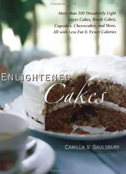 Enlightened Cakes: More Than 100 Decadently Light Layer Cakes, Bundt Cakes, Cupcakes, Cheesecakes, and More, All with Less Fat and Fewer Calories
