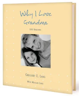 Why I Love Grandma: 100 Reasons