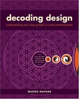 עטיפת הספר Decoding Design: Understanding and Using Symbols in Visual Communication מאת Maggie Macnab