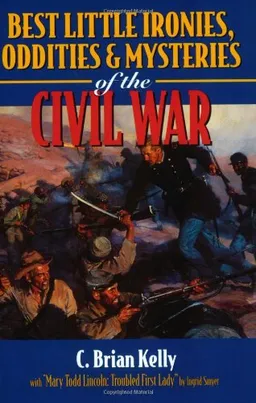 Best Little Ironies, Oddities & Mysteries of the Civil War