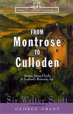 From Montrose to Culloden: Bonnie Prince Charlie & Scotland's Romantic Age (Tales of a Scottish Grandfather Series)