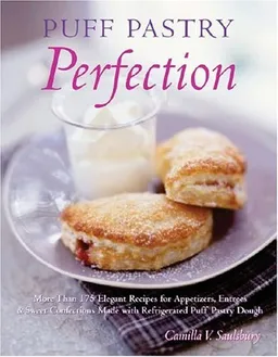 Puff Pastry Perfection: More Than 175 Recipes for Appetizers, Entrees and Sweets Made with Refrigerated Puff Pastry Dough