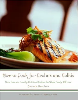 How to Cook for Crohn's and Colitis: More Than 200 Healthy, Delicious Recipes the Whole Family Will Love