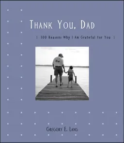 Thank You Dad: 100 Reasons Why I Am Grateful for You