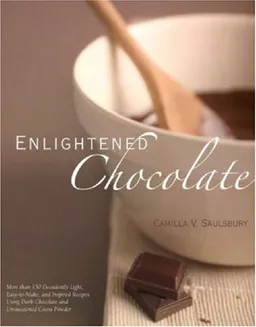 Enlightened Chocolate: More Than 200 Decadently Light, Lowfat, and Inspired Recipes Using Dark Chocolate and Unsweetened Cocoa Powder