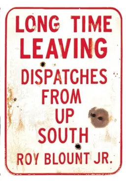 Long Time Leaving: Dispatches from Up South