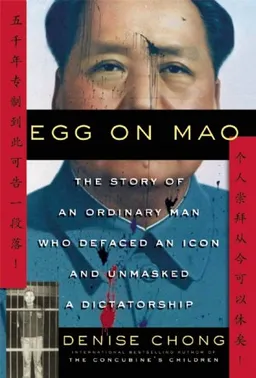 Egg on Mao: The Story of an Ordinary Man Who Defaced an Icon and Unmasked a Dictatorship