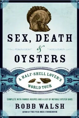 Sex, Death and Oysters: A Half-Shell Lover's World Tour