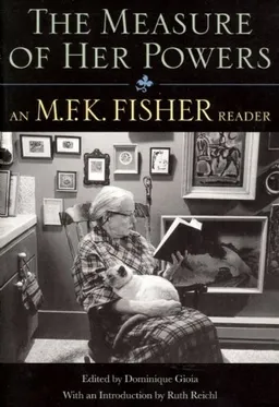 The Measure of Her Powers: An M.F.K. Fisher Reader