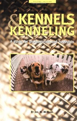Kennels and Kenneling: A Guide for Hobbyists and Professionals (Howell reference books)