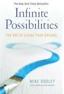 Infinite Possibilities: The Art of Living Your Dreams