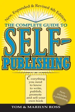 Complete Guide to Self Publishing: Everything You Need to Know to Write, Publish, Promote, and Sell Your Own Book (Self-Publishing 4th Edition)