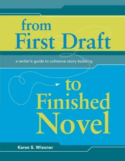 From First Draft To Finished Novel: A Writer's Guide To Cohesive Story Building