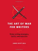 The Art of War for Writers: Fiction Writing Strategies, Tactics, and Exercises
