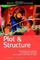 Plot & Structure: (Techniques And Exercises For Crafting A Plot That Grips Readers From Start To Finish) (Write Great Fiction)