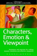 Characters, Emotion & Viewpoint: Techniques and Exercises for Crafting Dynamic Characters and Effective Viewpoints (Write Great Fiction)
