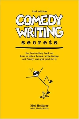 Comedy Writing Secrets: The Best-Selling Book on How to Think Funny, Write Funny, Act Funny, And Get Paid For It, 2nd Edition