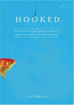 Hooked: Write Fiction That Grabs Readers at Page One & Never Lets Them Go