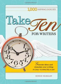 Take Ten for Writers: 1000 writing exercises to build momentum in just 10 minutes a day