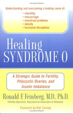 עטיפת הספר Healing Syndrome O: A Strategic Guide to Fertility, Polycystic Ovaries, and Insulin Imbalance מאת Ronald Feinberg