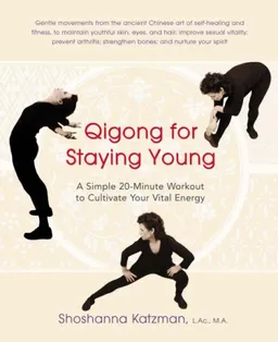 Qigong for Staying Young: A Simple 20-Minute Workout to Culitivate Your Vital Energy (Avery Health Guides)