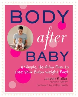 עטיפת הספר Body After Baby: A Simple, Healthy Plan to Lose Your Baby Weight Fast מאת Jackie Keller