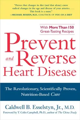 Prevent and Reverse Heart Disease: The Revolutionary, Scientifically Proven, Nutrition-Based Cure