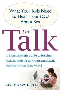 עטיפת הספר The Talk: What Your Kids Need to Hear from You About Sex מאת Ph.D., Sharon Maxwell