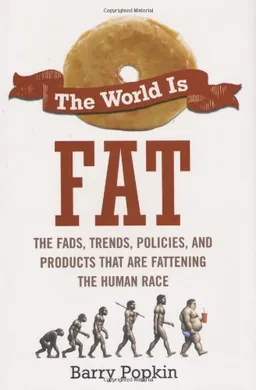 The World is Fat: The Fads, Trends, Policies, and Products That Are Fattening the Human Race