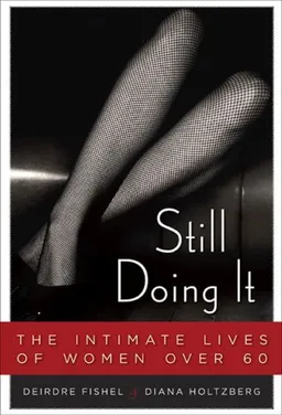 עטיפת הספר Still Doing It: The Intimate Lives of Women over Sixty מאת Deirdre Fishel