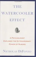 The Watercooler Effect: A Psychologist Explores the Extraordinary Power of Rumors