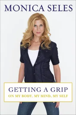 עטיפת הספר Getting a Grip: On My Body, My Mind, My Self מאת Monica Seles