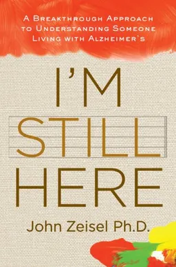 עטיפת הספר I'm Still Here: A Breakthrough Approach to Understanding Someone Living with Alzheimer's מאת John Zeisel
